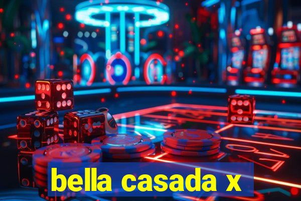 bella casada x